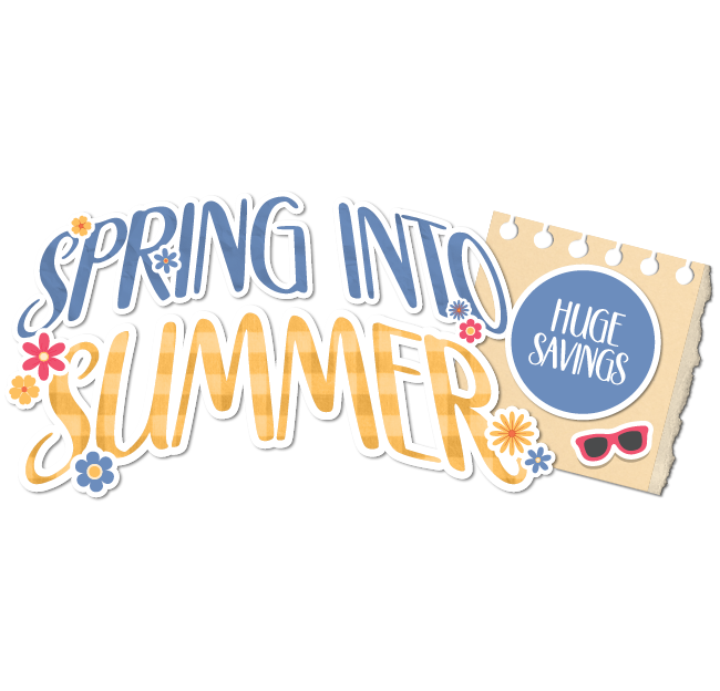 Spring into Summer | Huge savings